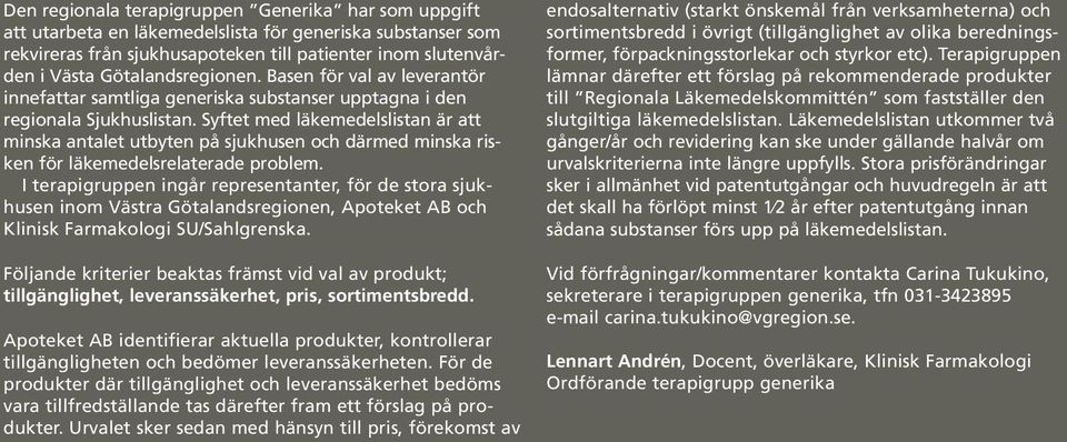 Syftet med läkemedelslistan är att minska antalet utbyten på sjukhusen och därmed minska risken för läkemedelsrelaterade problem.