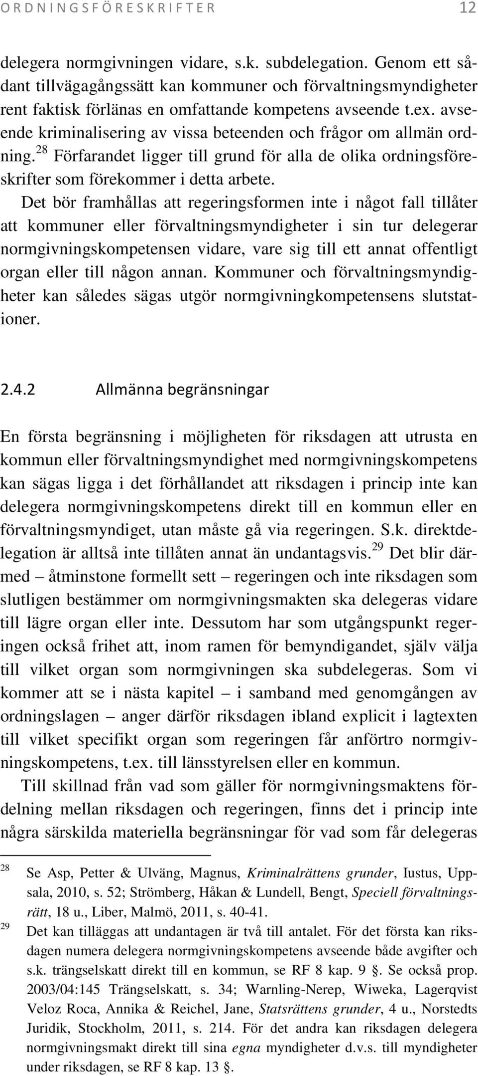 avseende kriminalisering av vissa beteenden och frågor om allmän ordning. 28 Förfarandet ligger till grund för alla de olika ordningsföreskrifter som förekommer i detta arbete.