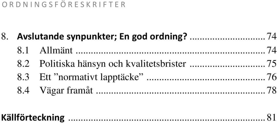 .. 74 8.2 Politiska hänsyn och kvalitetsbrister... 75 8.