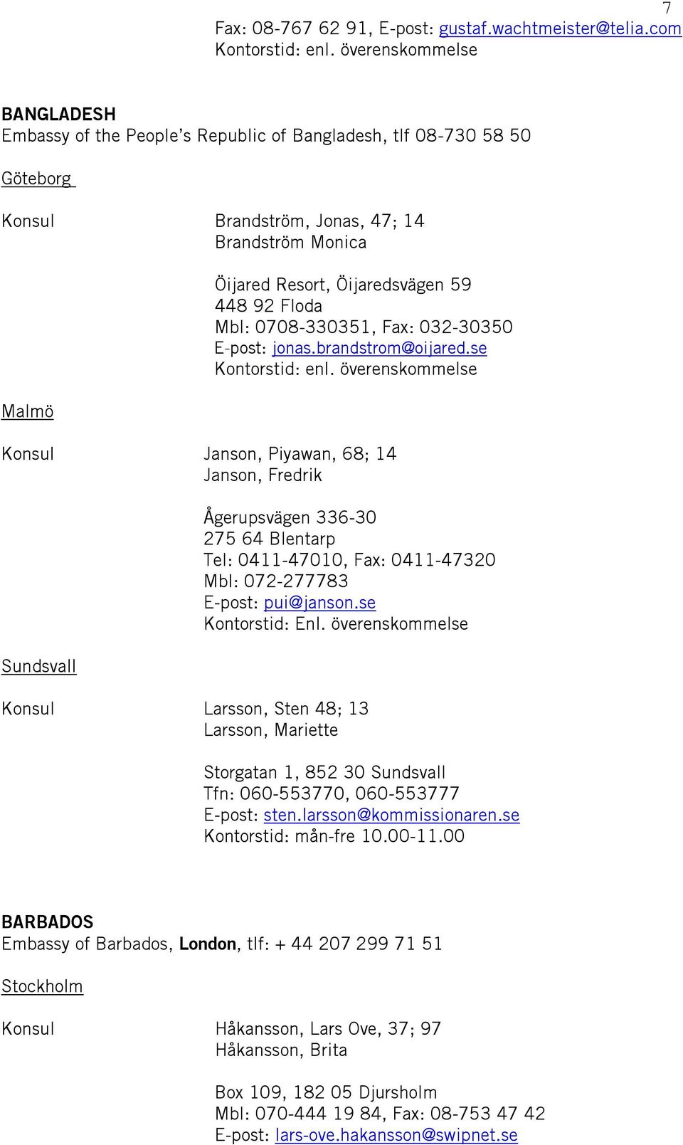 0708-330351, Fax: 032-30350 E-post: jonas.brandstrom@oijared.se Kontorstid: enl.