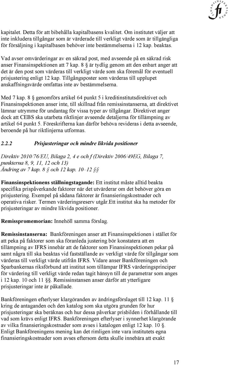 Vad avser omvärderingar av en säkrad post, med avseende på en säkrad risk anser Finansinspektionen att 7 kap.