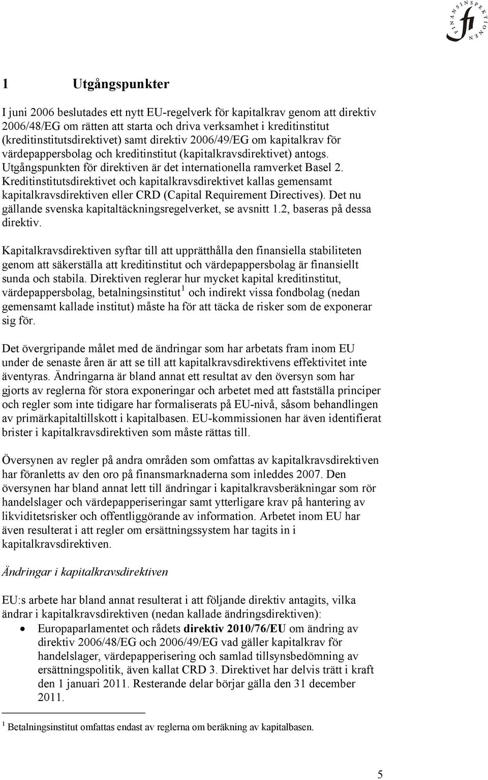 Kreditinstitutsdirektivet och kapitalkravsdirektivet kallas gemensamt kapitalkravsdirektiven eller CRD (Capital Requirement Directives).