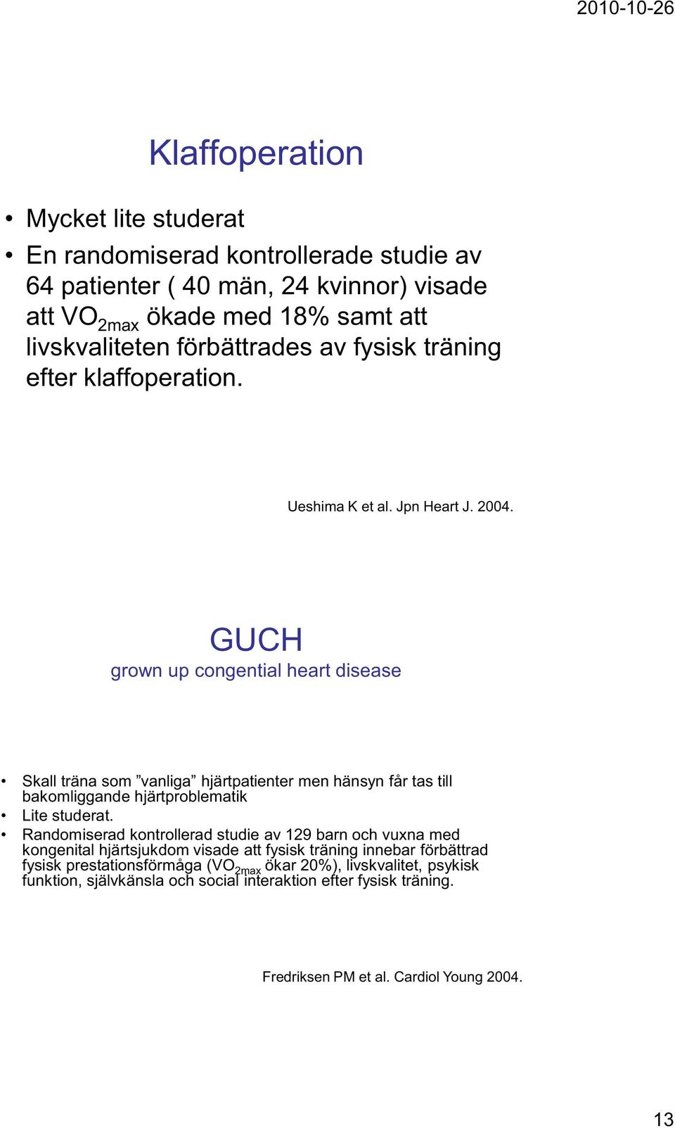 GUCH grown up congential heart disease Skall träna som vanliga hjärtpatienter men hänsyn får tas till bakomliggande hjärtproblematik Lite studerat.