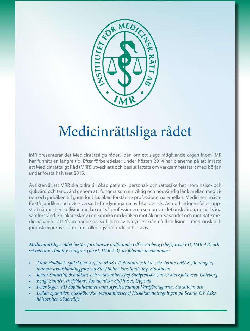 Avsikten är att MRR ska bidra till ökad patient-, personal- och rättssäkerhet inom hälso- och sjukvård och tandvård genom att fungera som en viktig och nödvändig länk mellan medicinen och juridiken