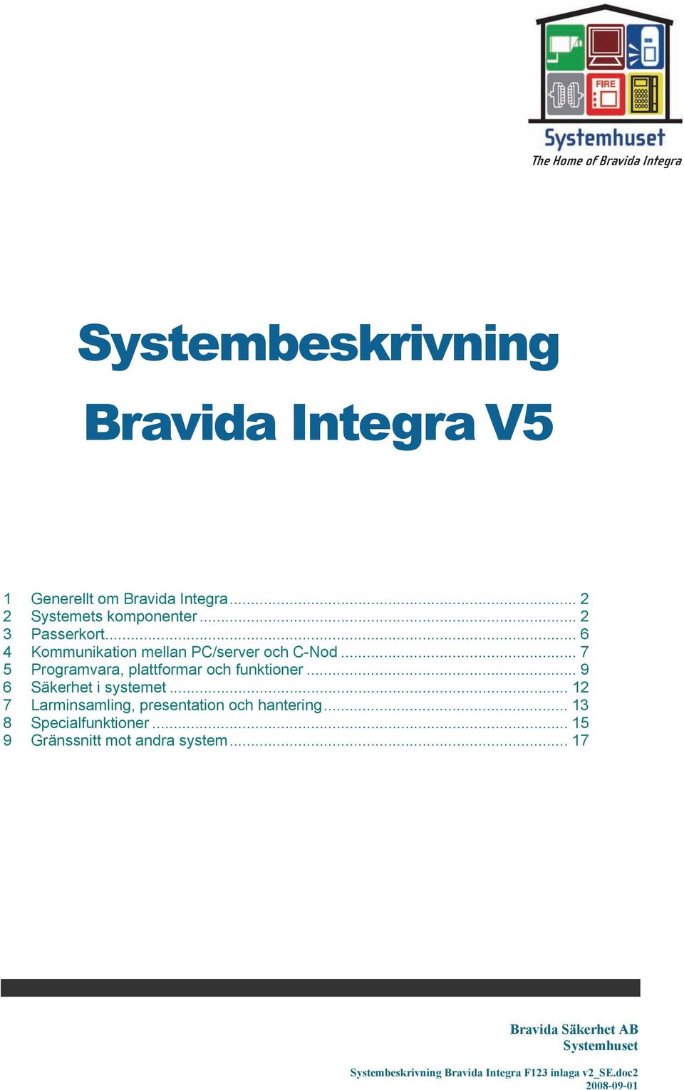 .. 7 5 Programvara, plattformar och funktioner... 9 6 Säkerhet i systemet.