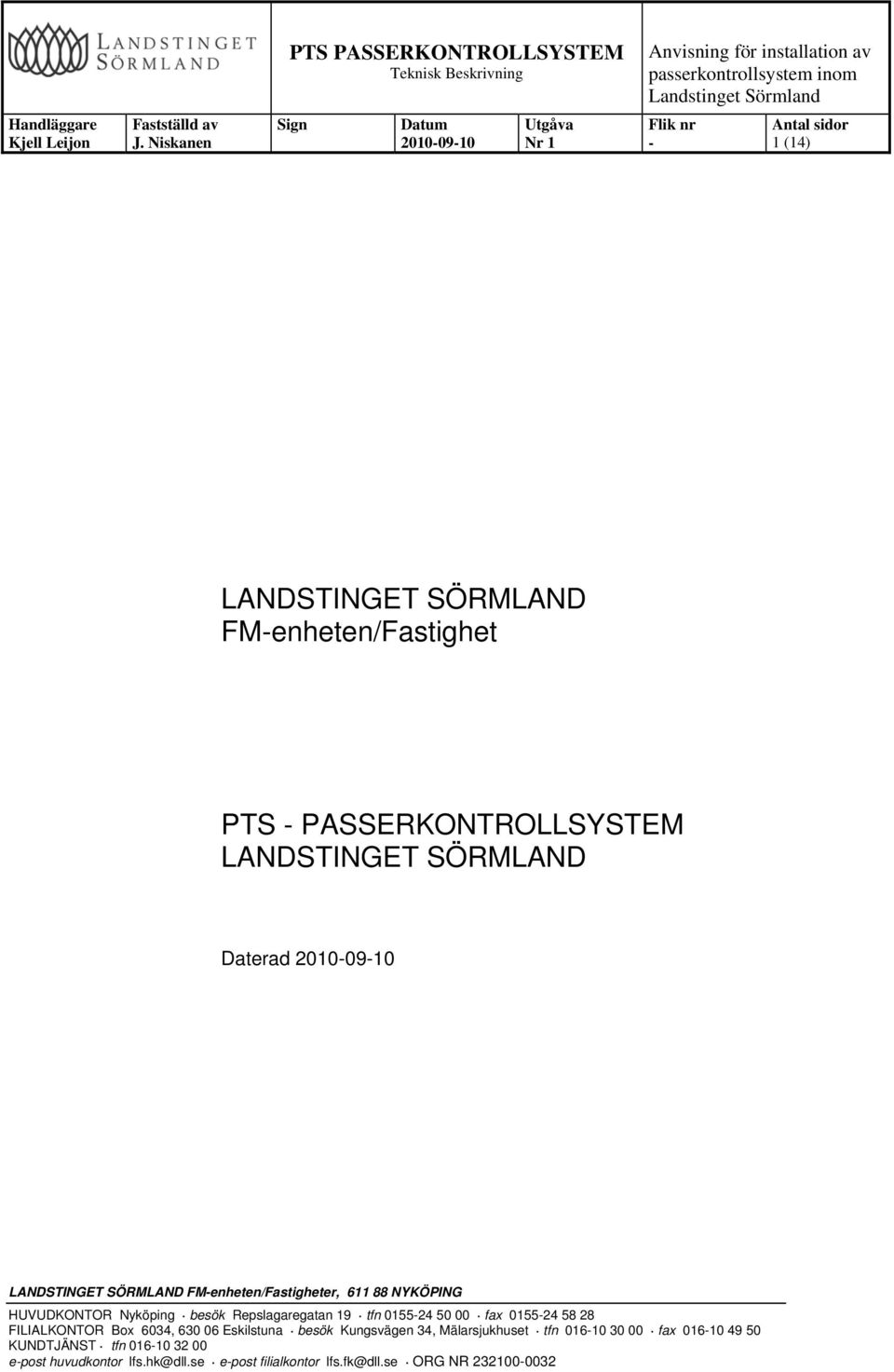 LANDSTINGET SÖRMLAND Daterad 20100910 LANDSTINGET SÖRMLAND FMenheten/Fastigheter, 611 88 NYKÖPING HUVUDKONTOR Nyköping besök