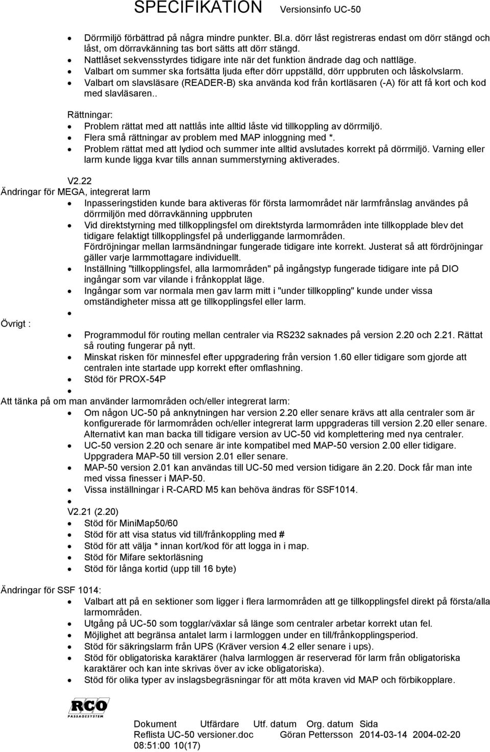 Valbart om slavsläsare (READER-B) ska använda kod från kortläsaren (-A) för att få kort och kod med slavläsaren.. Problem rättat med att nattlås inte alltid låste vid tillkoppling av dörrmiljö.