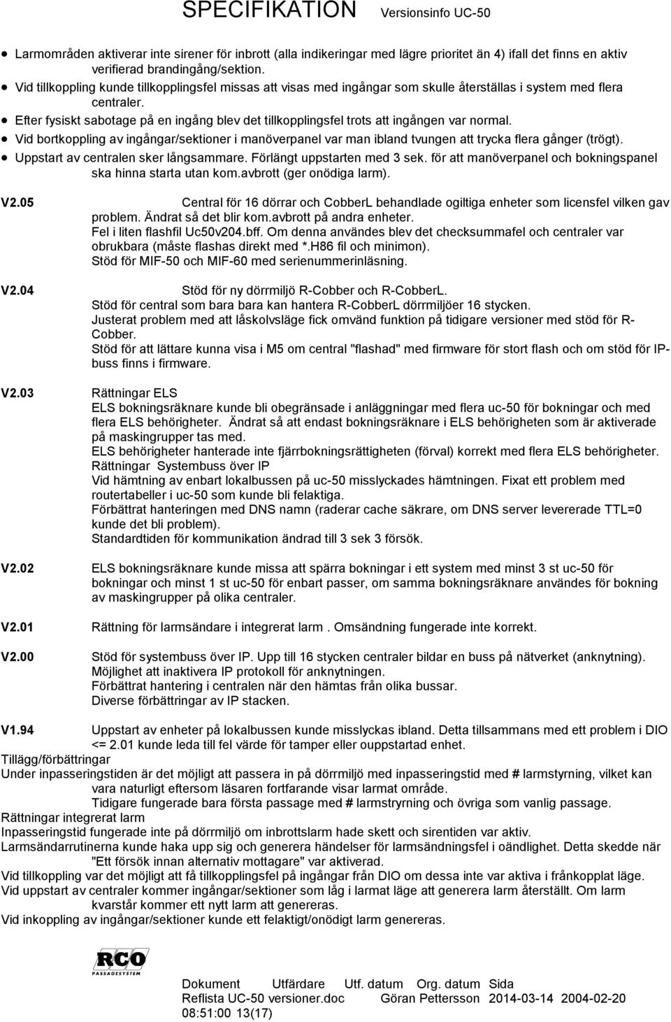 Efter fysiskt sabotage på en ingång blev det tillkopplingsfel trots att ingången var normal.