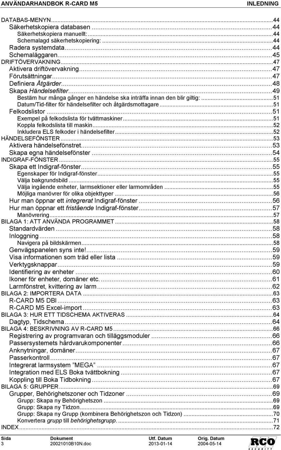 .. 51 Datum/Tid-filter för händelsefilter och åtgärdsmottagare... 51 Felkodslistor... 51 Exempel på felkodslista för tvättmaskiner... 51 Koppla felkodslista till maskin.