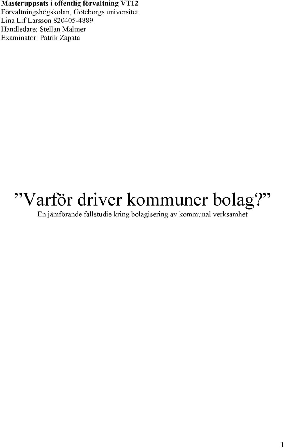 Stellan Malmer Examinator: Patrik Zapata Varför driver kommuner