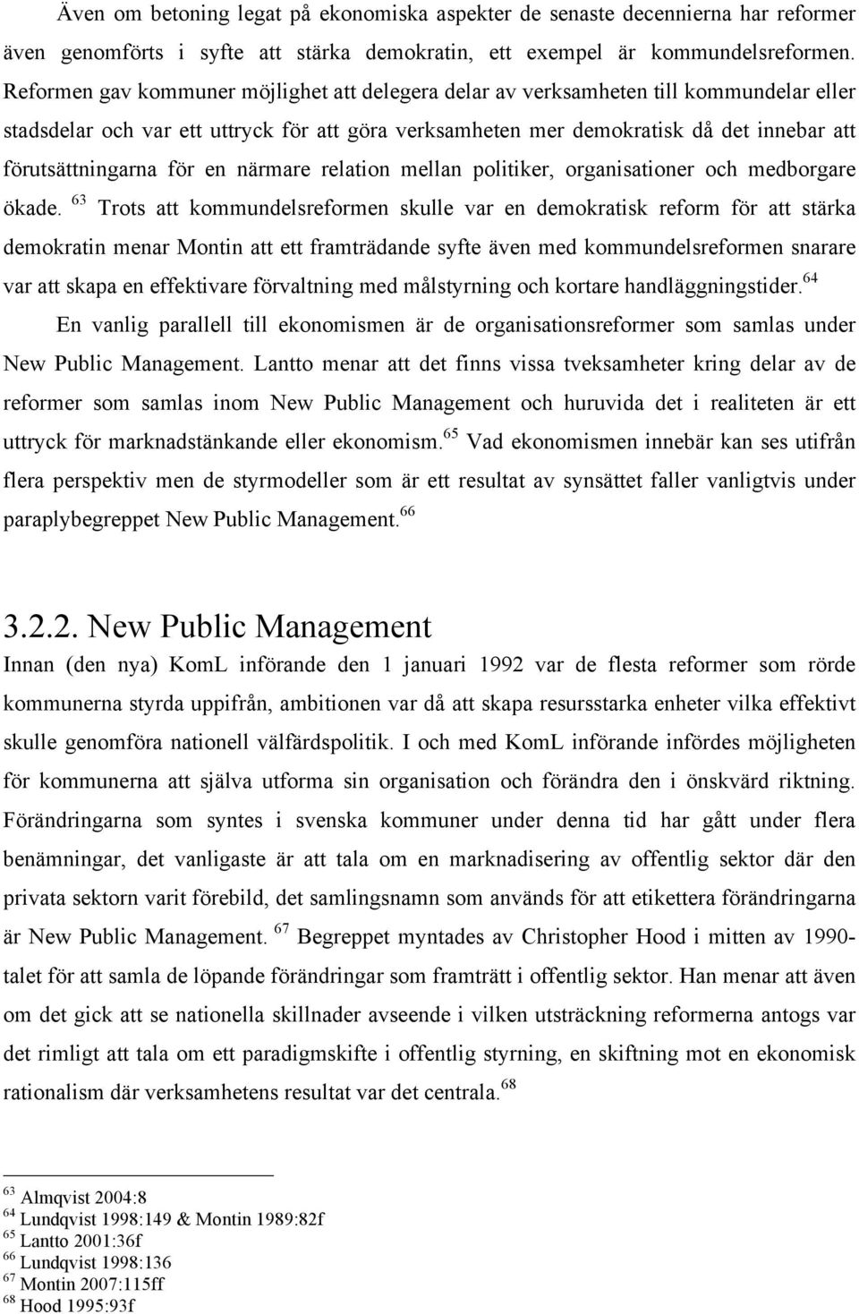 för en närmare relation mellan politiker, organisationer och medborgare ökade.