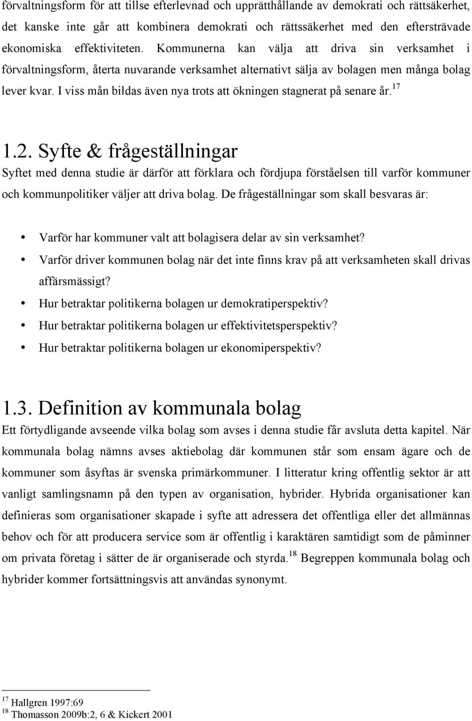 I viss mån bildas även nya trots att ökningen stagnerat på senare år. 17 1.2.