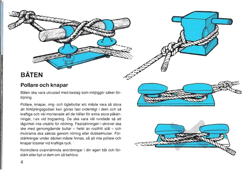 stora påkänningar, t ex vid bogsering. De ska vara väl rundade så att tågvirket inte utsätts för nötning.