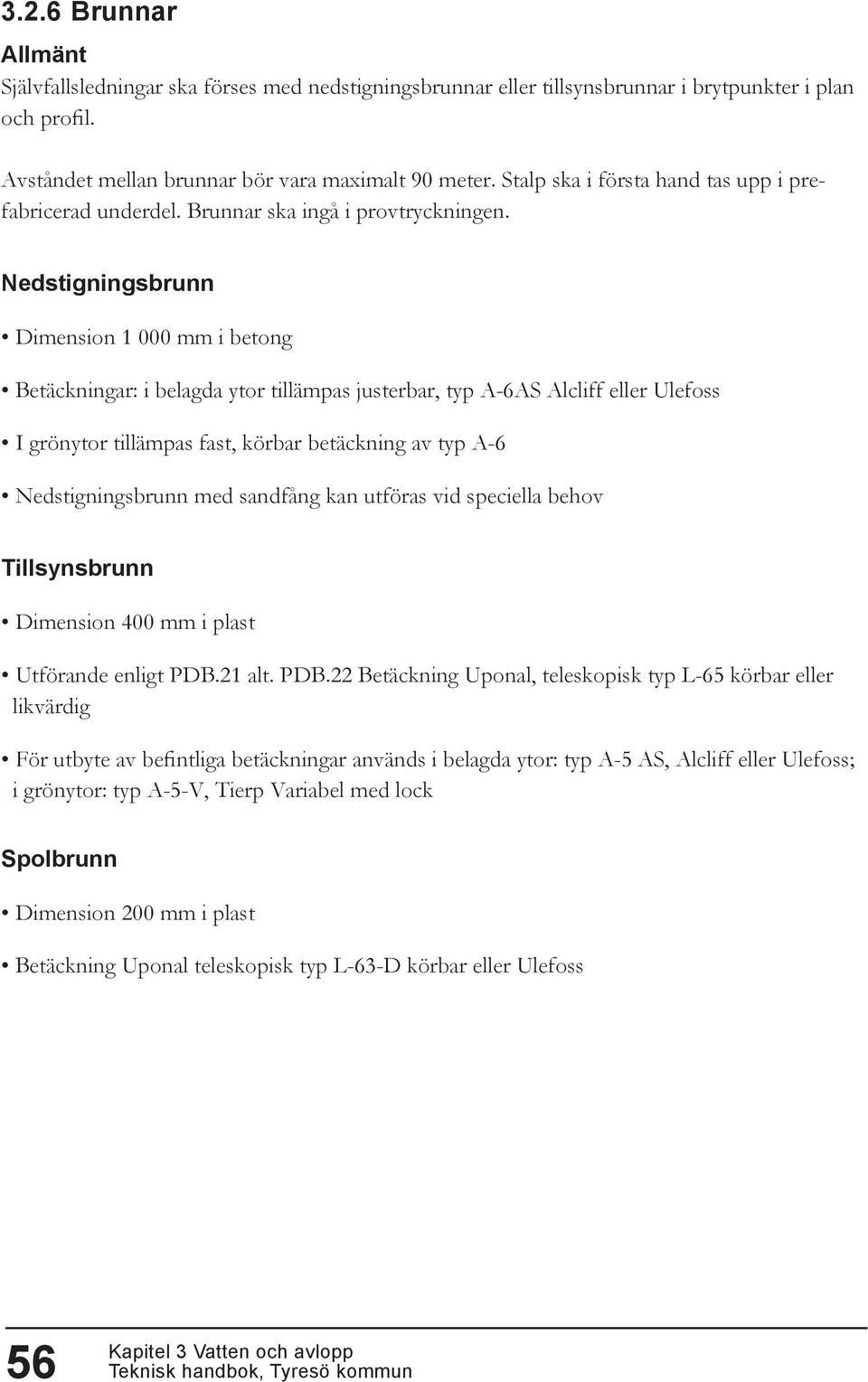 Nedstigningsbrunn Dimension 1 000 mm i betong Betäckningar: i belagda ytor tillämpas justerbar, typ A-6AS Alcliff eller Ulefoss I grönytor tillämpas fast, körbar betäckning av typ A-6