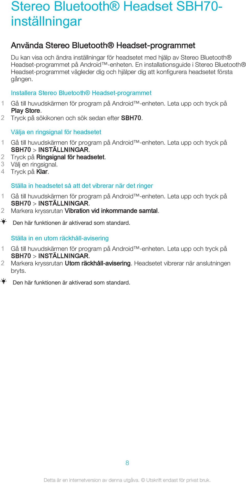 Installera Stereo Bluetooth Headset-programmet 1 Gå till huvudskärmen för program på Android -enheten. Leta upp och tryck på Play Store. 2 Tryck på sökikonen och sök sedan efter SBH70.