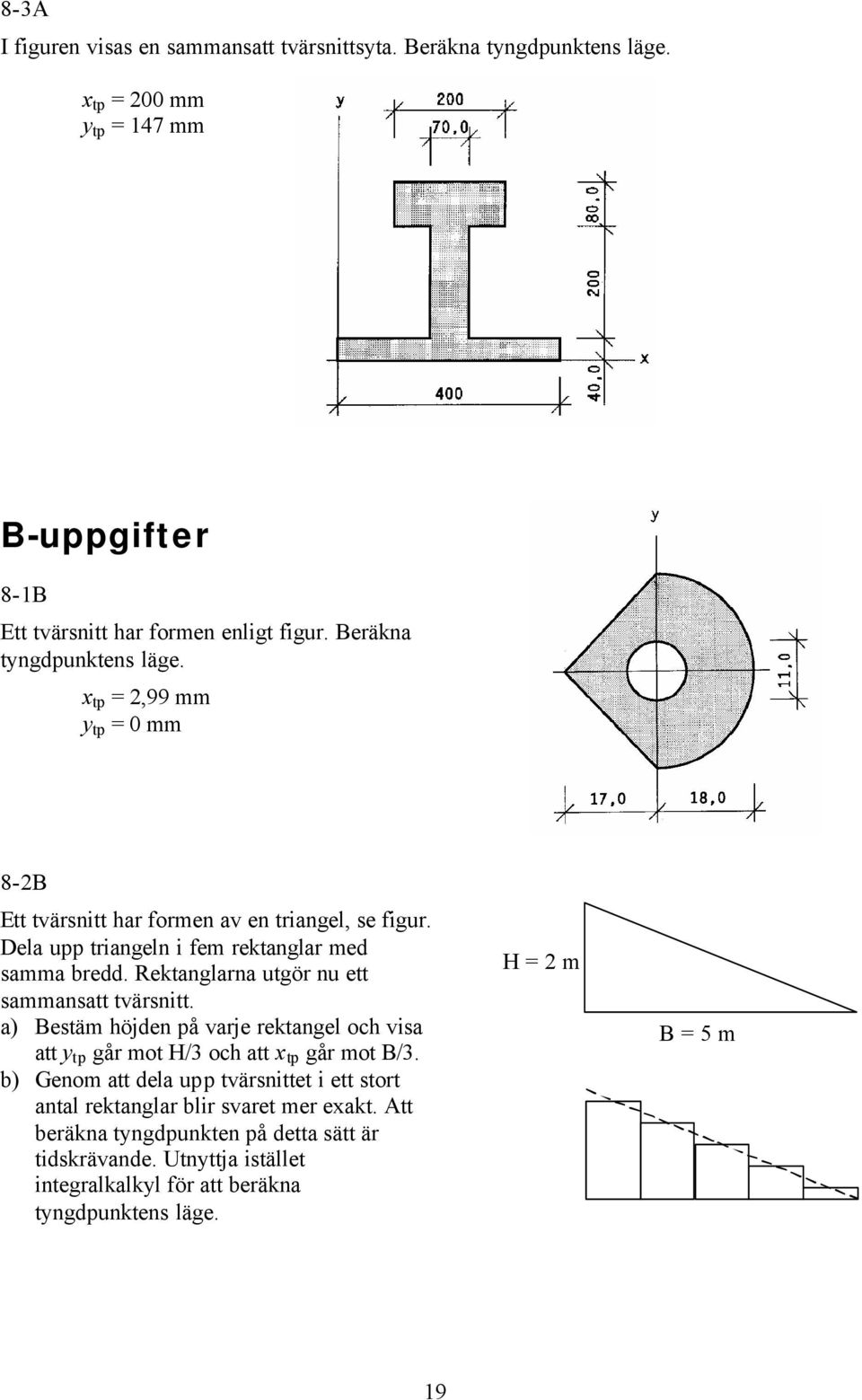 Rektanglarna utgör nu ett sammansatt tvärsnitt. a) Bestäm höjden på varje rektangel och visa att y tp går mot H/3 och att x tp går mot B/3.