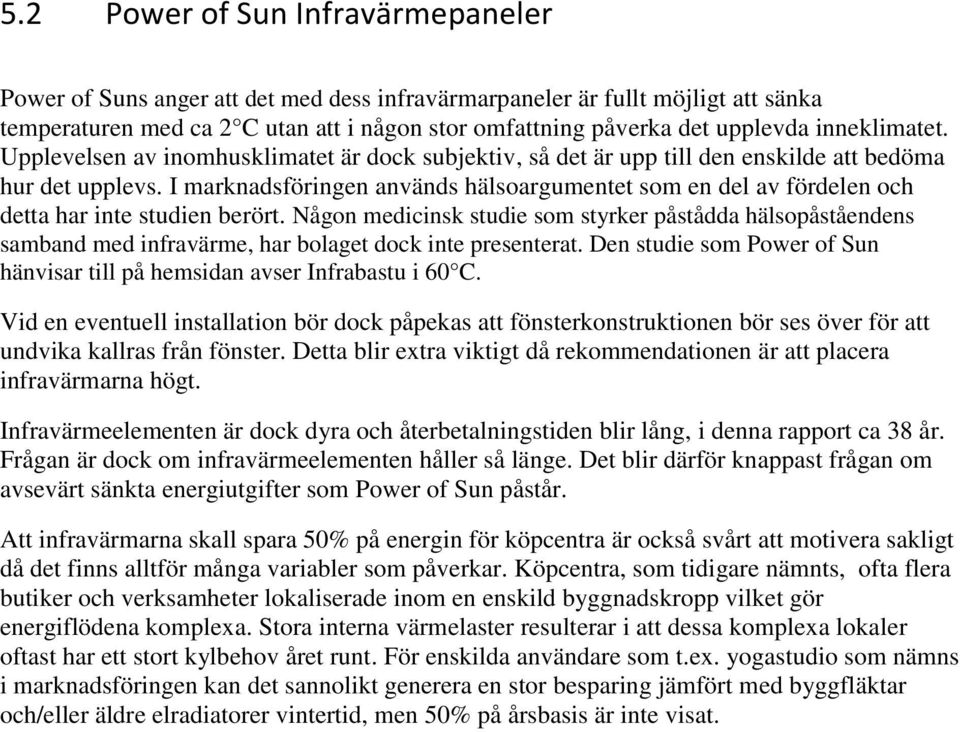 I marknadsföringen används hälsoargumentet som en del av fördelen och detta har inte studien berört.