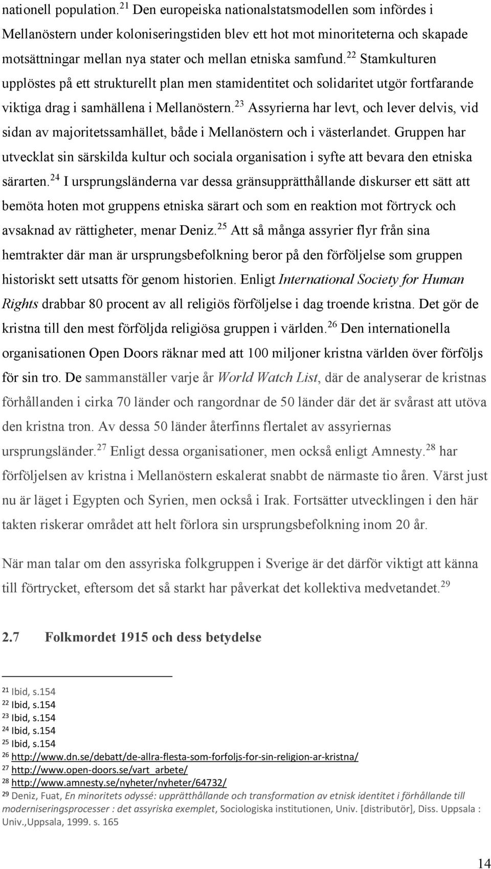 22 Stamkulturen upplöstes på ett strukturellt plan men stamidentitet och solidaritet utgör fortfarande viktiga drag i samhällena i Mellanöstern.