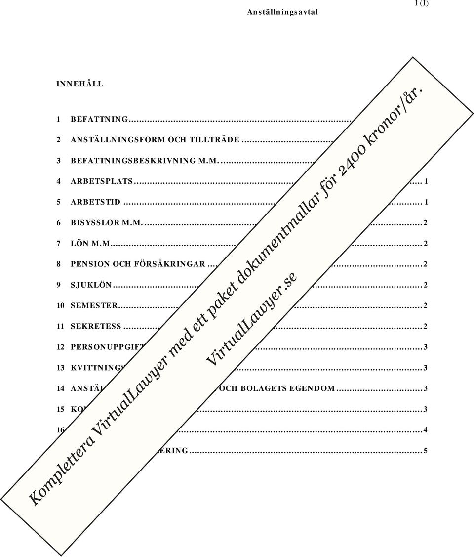 .. 2 11 SEKRETESS... 2 12 PERSONUPPGIFTER OCH DATASÄKERHET... 3 13 KVITTNINGSMEDGIVANDE.