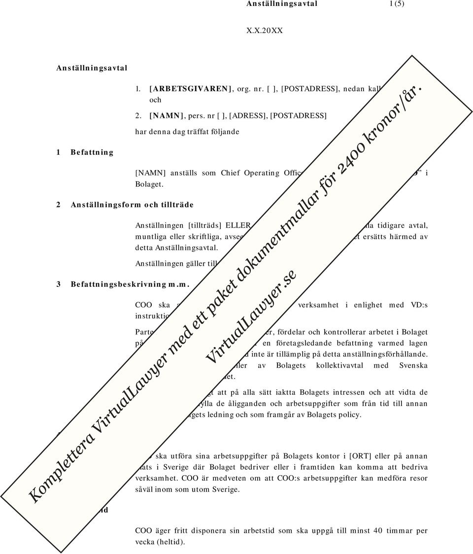 och tillträde 3 Befattningsbeskrivning m.m. 4 Arbetsplats 5 Arbetstid [NAMN] anställs som Chief Operating Officer, i det följande kallad COO i Bolaget.