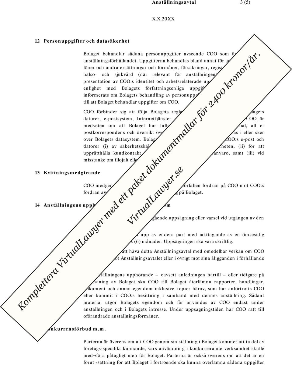 utvecklingssamtal, presentation av COO:s identitet och arbetsrelaterade uppgifter på Internet och i enlighet med Bolagets författningsenliga uppgiftsskyldigheter.