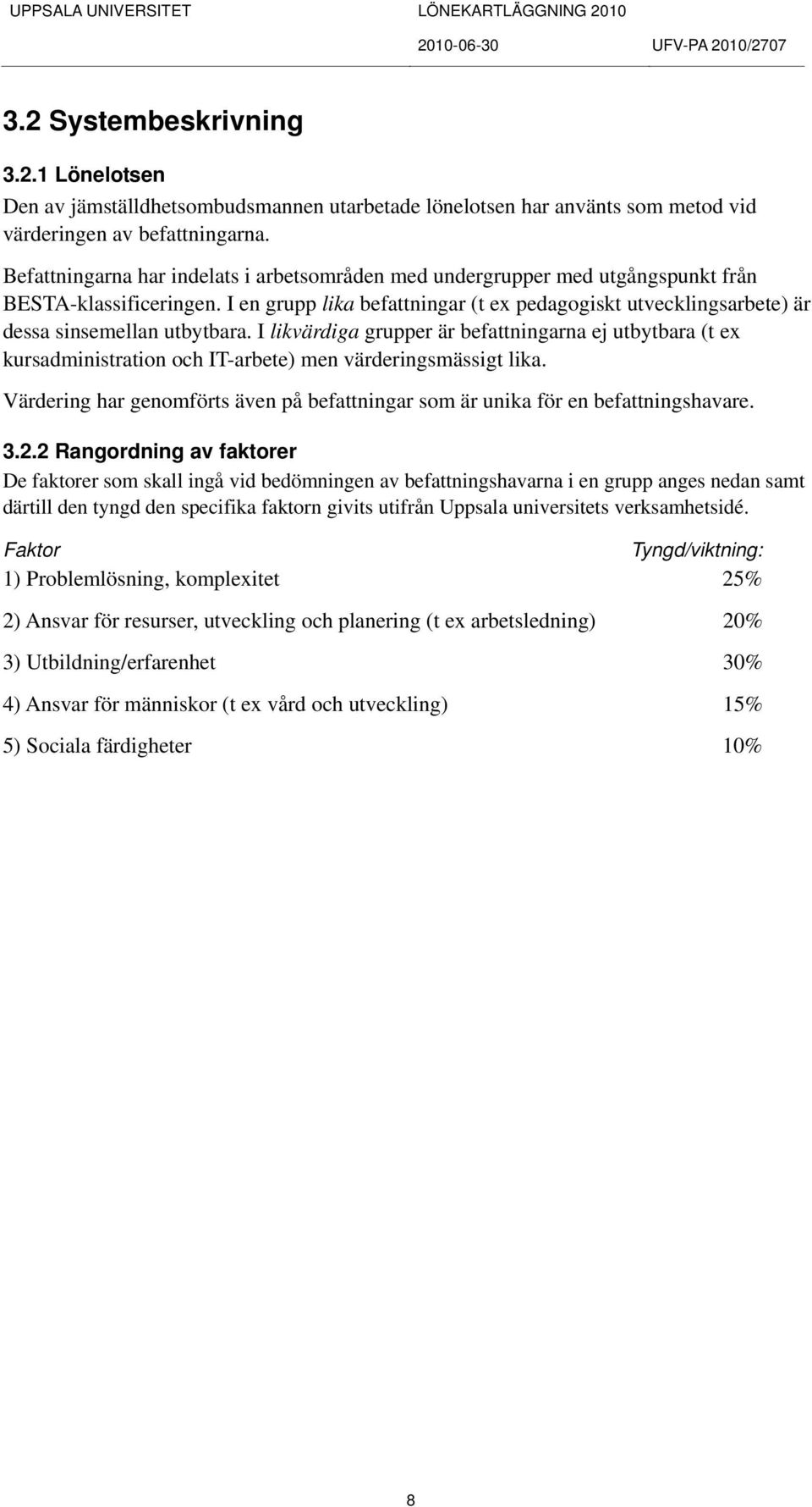 I en grupp lika befattningar (t ex pedagogiskt utvecklingsarbete) är dessa sinsemellan utbytbara.