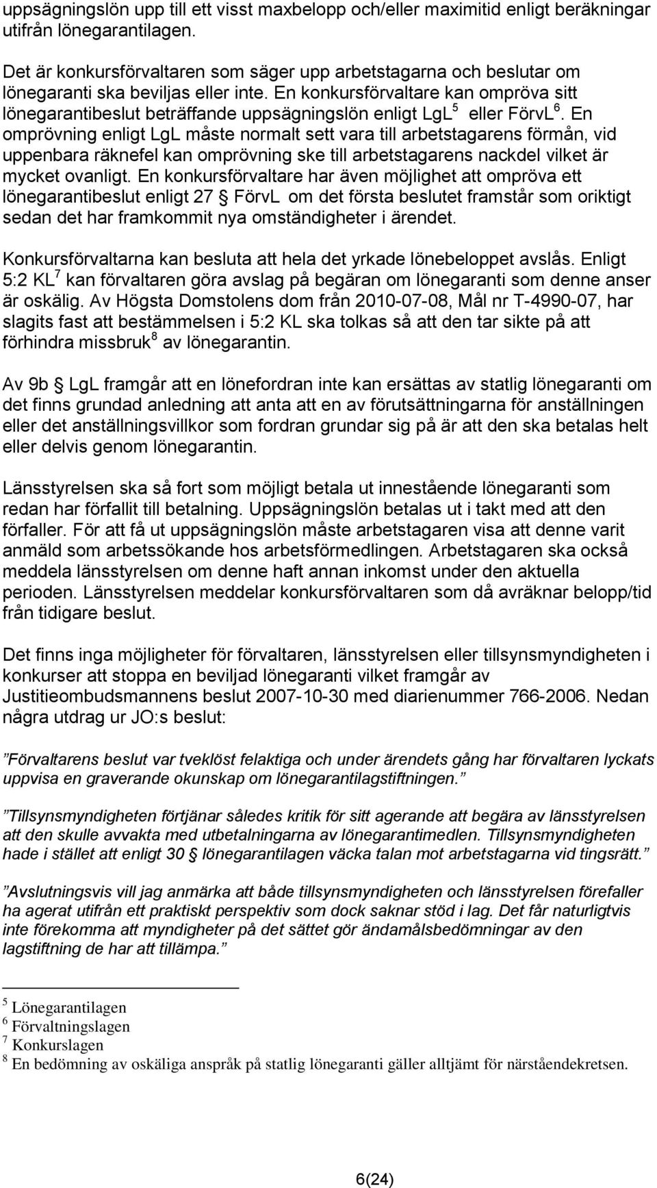 En konkursförvaltare kan ompröva sitt lönegarantibeslut beträffande uppsägningslön enligt LgL 5 eller FörvL 6.