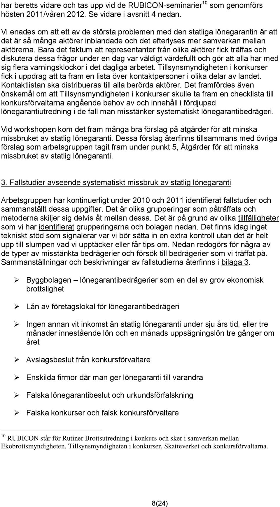 Bara det faktum att representanter från olika aktörer fick träffas och diskutera dessa frågor under en dag var väldigt värdefullt och gör att alla har med sig flera varningsklockor i det dagliga