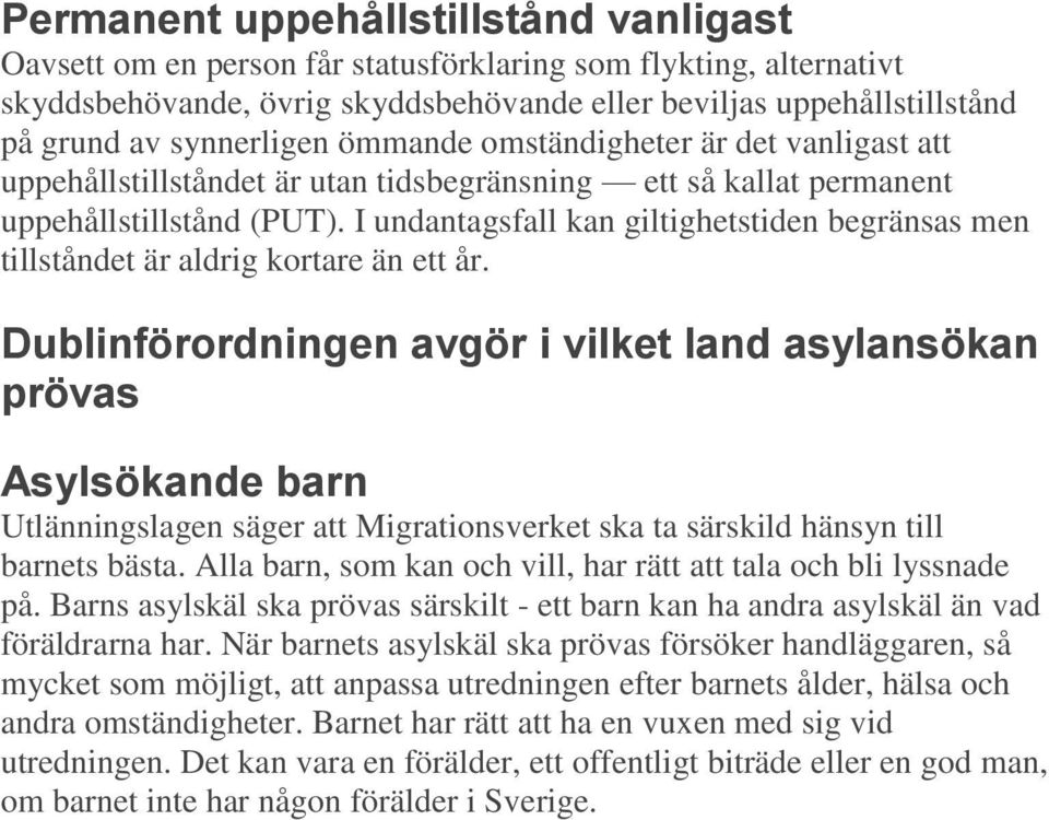 I undantagsfall kan giltighetstiden begränsas men tillståndet är aldrig kortare än ett år.