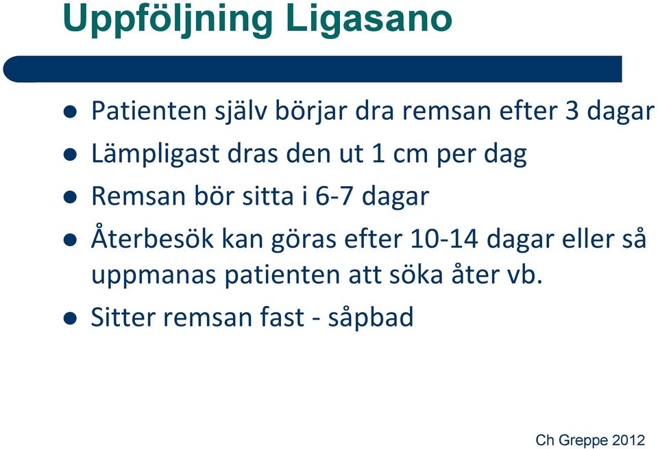 i 6-7 dagar Återbesök kan göras efter 10-14 dagar eller så