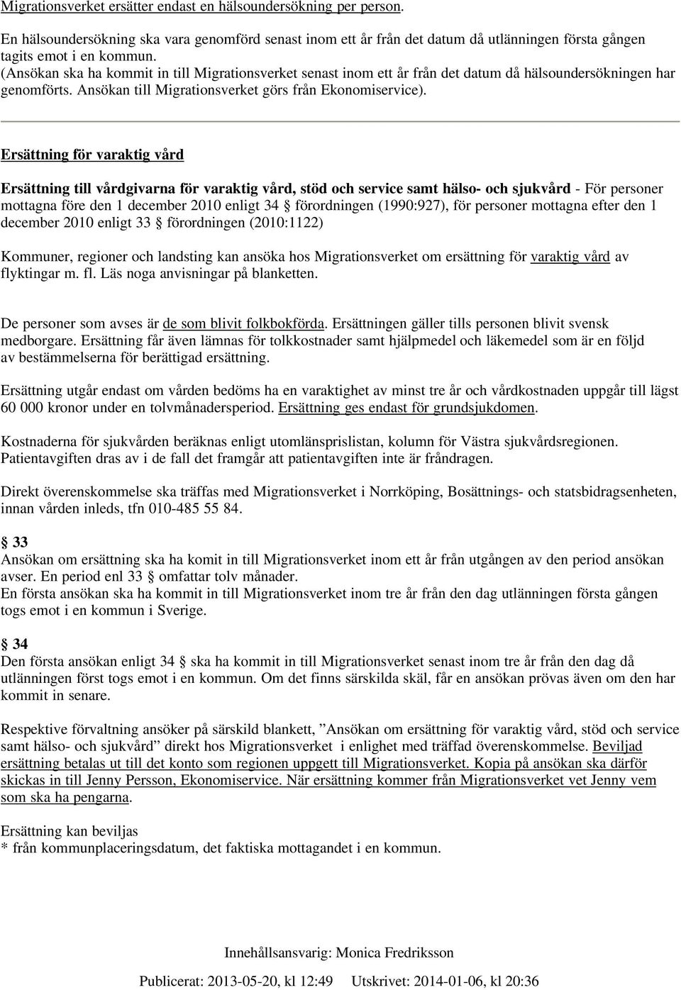 Ersättning för varaktig vård Ersättning till vårdgivarna för varaktig vård, stöd och service samt hälso- och sjukvård - För personer mottagna före den 1 december 2010 enligt 34 förordningen