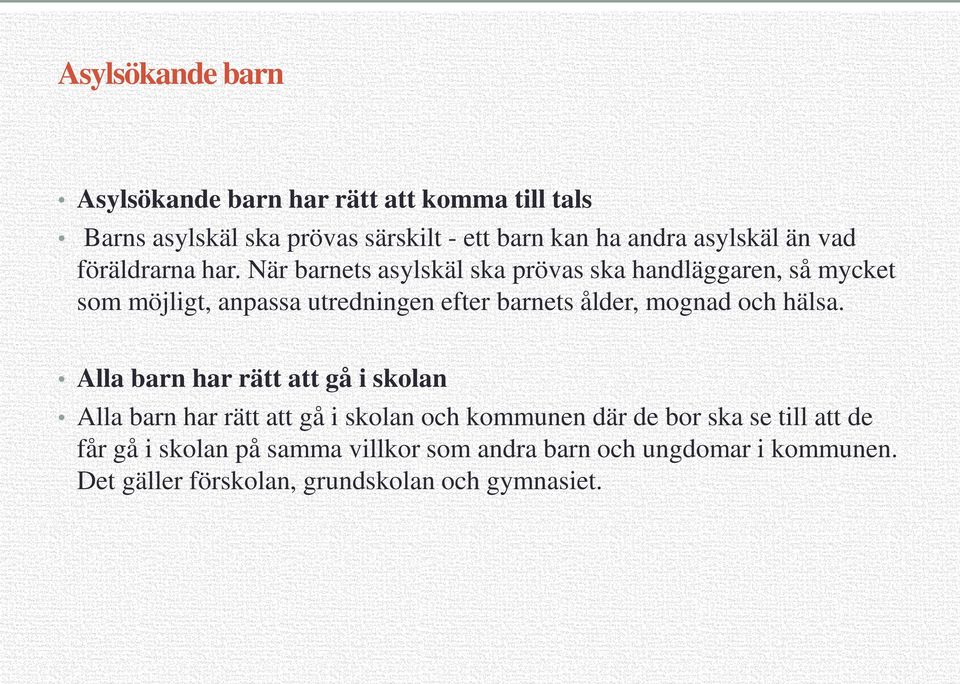 När barnets asylskäl ska prövas ska handläggaren, så mycket som möjligt, anpassa utredningen efter barnets ålder, mognad och hälsa.
