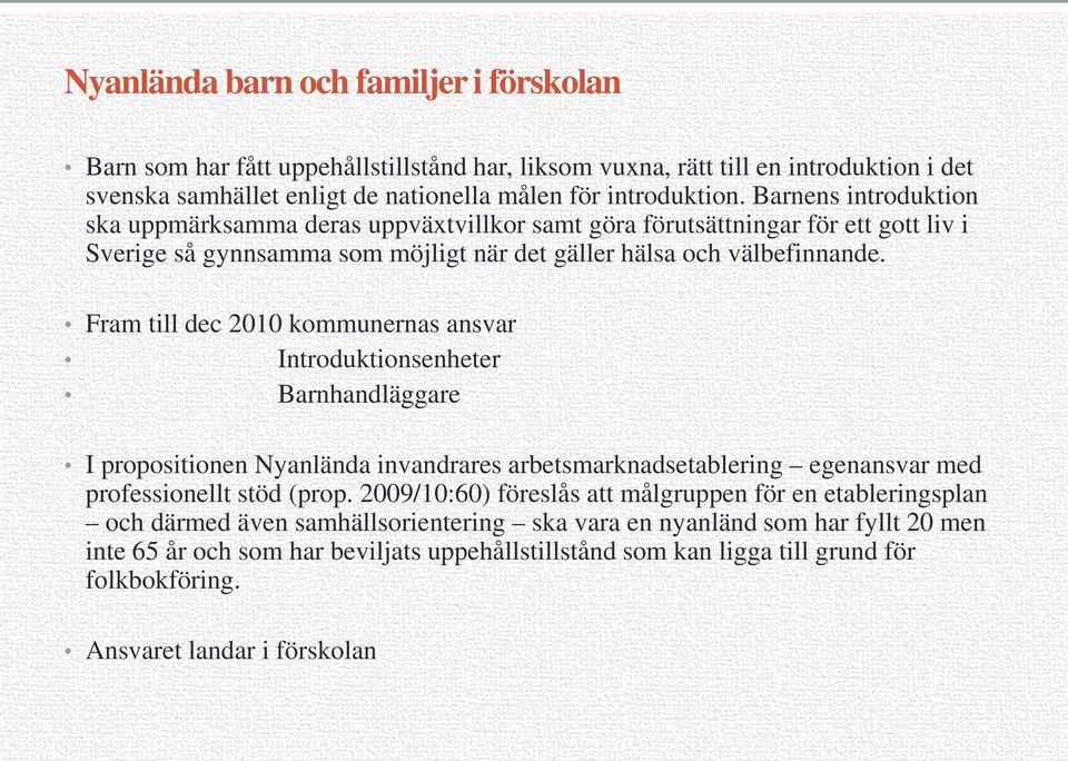 Fram till dec 2010 kommunernas ansvar Introduktionsenheter Barnhandläggare I propositionen Nyanlända invandrares arbetsmarknadsetablering egenansvar med professionellt stöd (prop.