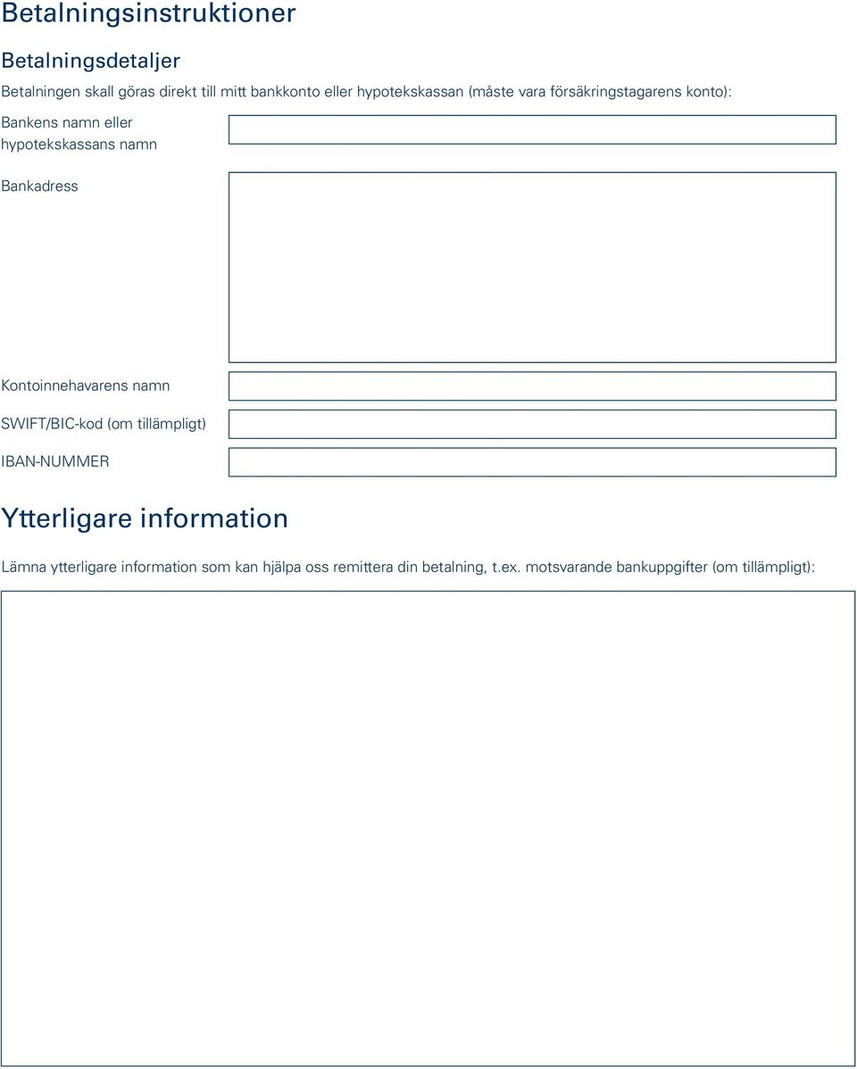 Bankadress Kontoinnehavarens namn SWIFT/BIC-kod (om tillämpligt) IBAN-NUMMER Ytterligare information