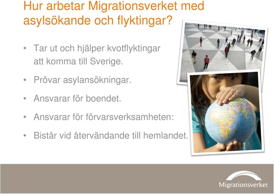 Prövar asylansökningar. Ansvarar för boendet.