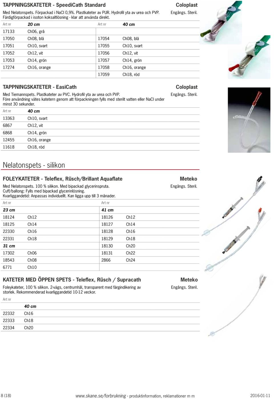 17059 Ch18, röd TAPPNINGSKATETER - EasiCath Med Tiemannspets. Plastkateter av PVC. Hydrofil yta av urea och PVP.