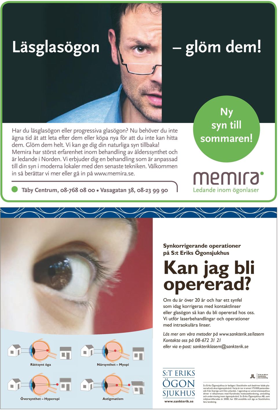 Välkommen in så berättar vi mer eller gå in på www.memira.se. Ny Synkorrigerande operationer på S:t Eriks Ögonsjukhus Kan jag bli opererad?