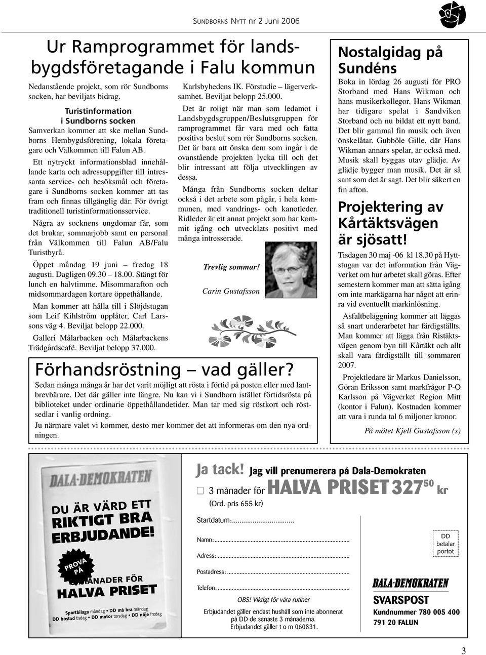 Ett nytryckt informationsblad innehållande karta och adressuppgifter till intressanta service- och besöksmål och företagare i Sundborns socken kommer att tas fram och finnas tillgänglig där.