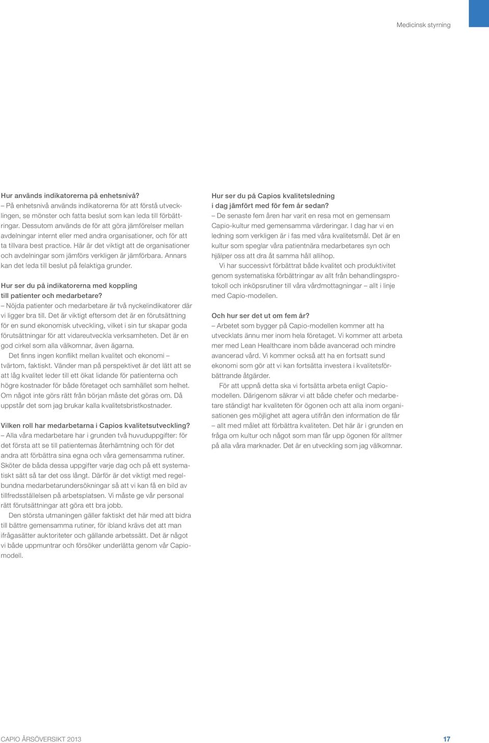 Här är det viktigt att de organisationer och avdelningar som jämförs verkligen är jämförbara. Annars kan det leda till beslut på felaktiga grunder.