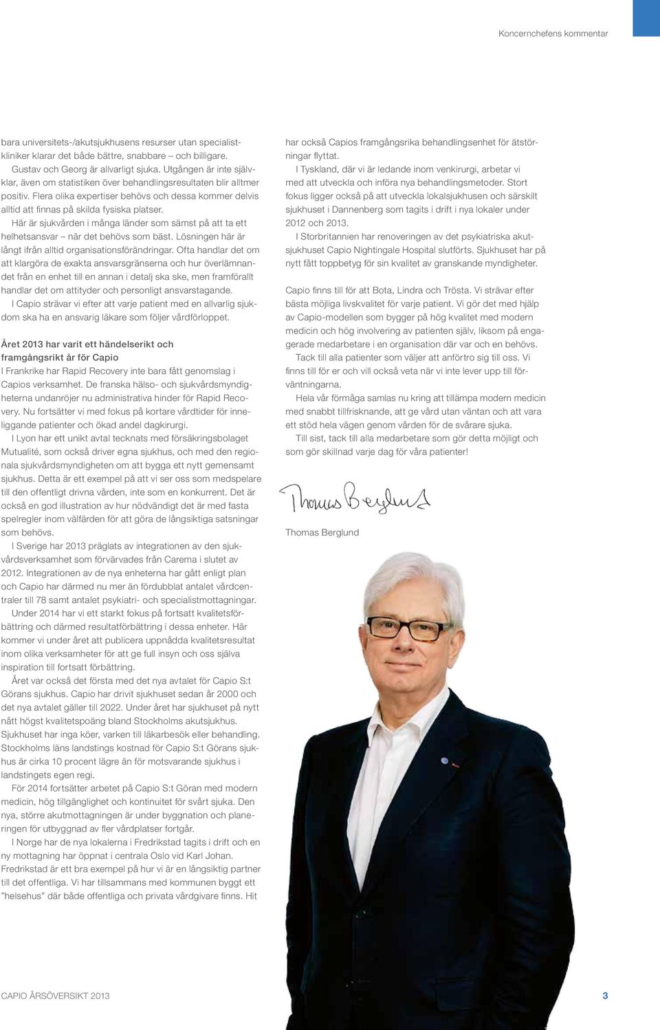 Här är sjukvården i många länder som sämst på att ta ett helhetsansvar när det behövs som bäst. Lösningen här är långt ifrån alltid organisationsförändringar.