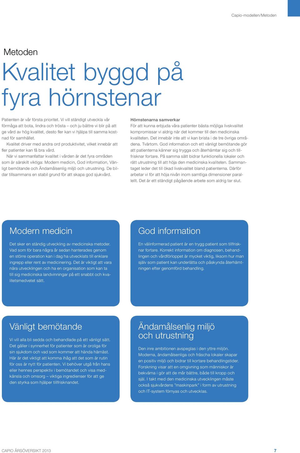 Kvalitet driver med andra ord produktivitet, vilket innebär att fler patienter kan få bra vård.