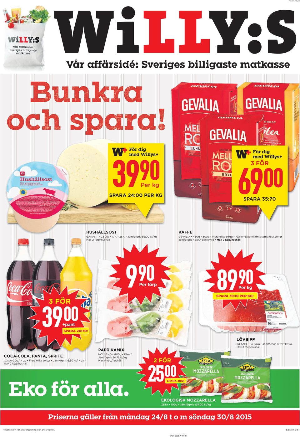 LÖVBIFF IRLAND Ca 1,3kg Jämförpris 89: kr/kg Max 3 förp/hushåll paprikamix COCa-COLa, FaNTa, SprITe COCA-COLA 2L Jämförpris 6:50 kr/l Max 2 köp/hushåll HOLLAND 4g Klass 1 Jämförpris 24:75 kr/kg Max 5