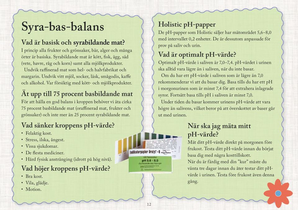 Undvik vitt mjöl, socker, läsk, smågodis, kaffe och alkohol. Var försiktig med kött- och mjölkprodukter.