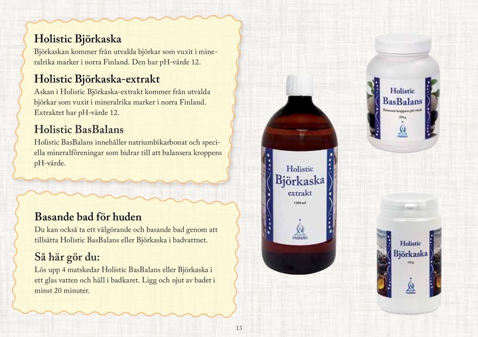 Holistic BasBalans Holistic BasBalans innehåller natriumbikarbonat och speciella mineralföreningar som bidrar till att balansera kroppens ph-värde.