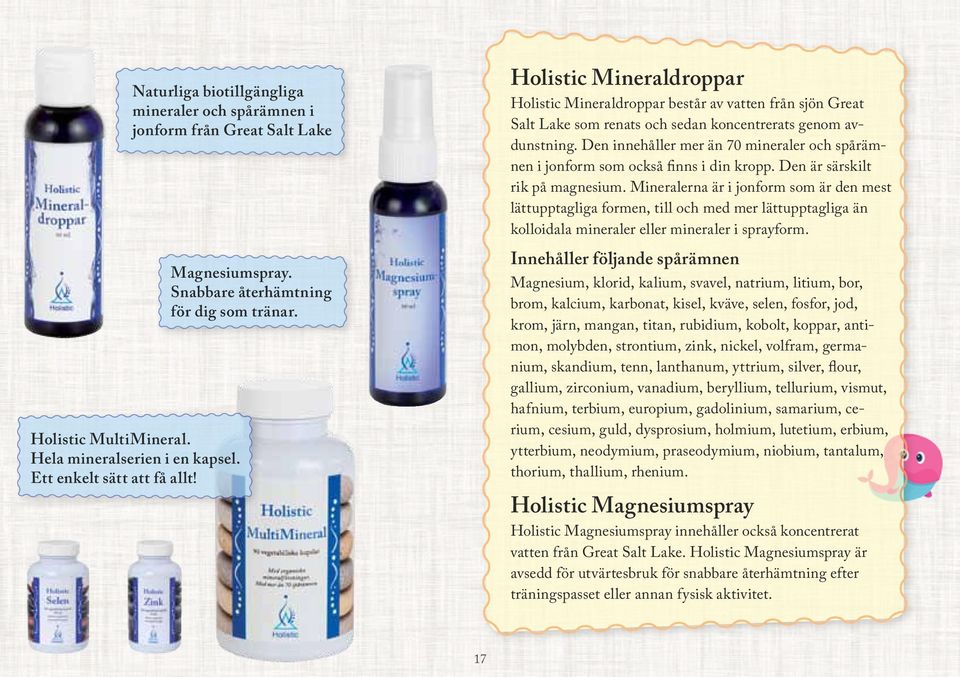Den innehåller mer än 70 mineraler och spårämnen i jonform som också finns i din kropp. Den är särskilt rik på magnesium.