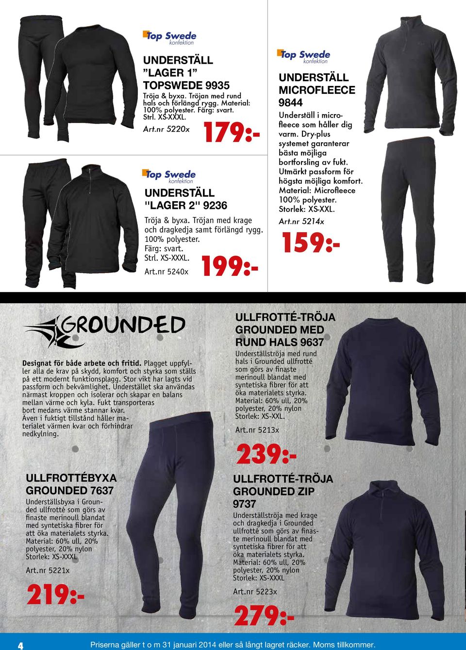 nr 5214x 159:- UNDERSTÄLL MICROFLEECE 9844 Underställ i microfleece som håller dig varm. Dry-plus systemet garanterar bästa möjliga bortforsling av fukt. Utmärkt passform för högsta möjliga komfort.