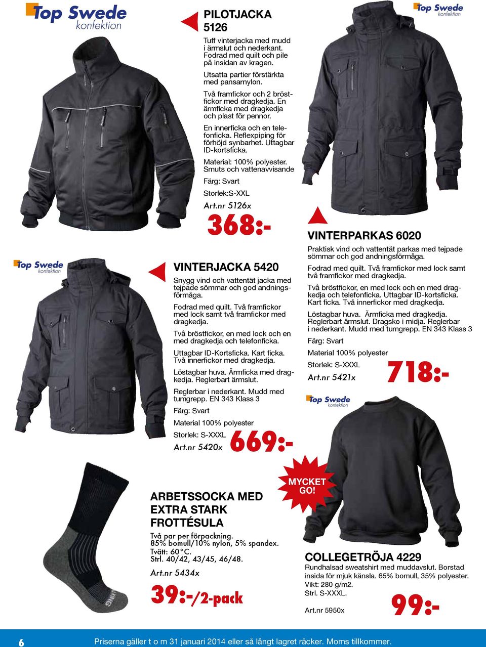 Material: 100% polyester. Smuts och vattenavvisande Färg: Svart Storlek:S-XXL Art.nr 5126x 368:- VINTERJACKA 5420 Snygg vind och vattentät jacka med tejpade sömmar och god andningsförmåga.