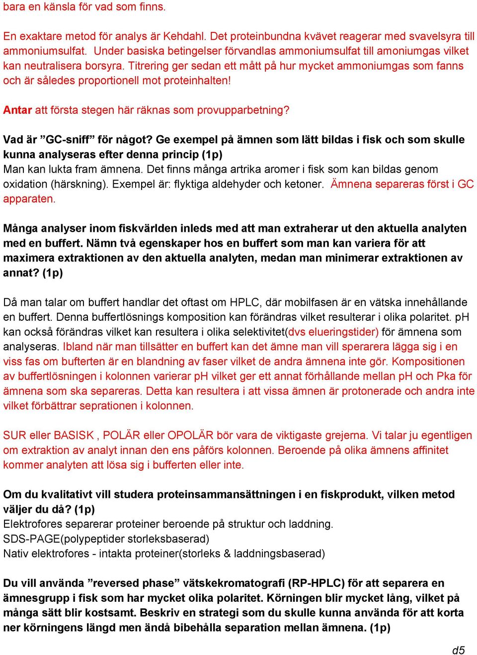 Titrering ger sedan ett mått på hur mycket ammoniumgas som fanns och är således proportionell mot proteinhalten! Antar att första stegen här räknas som provupparbetning? Vad är GC sniff för något?