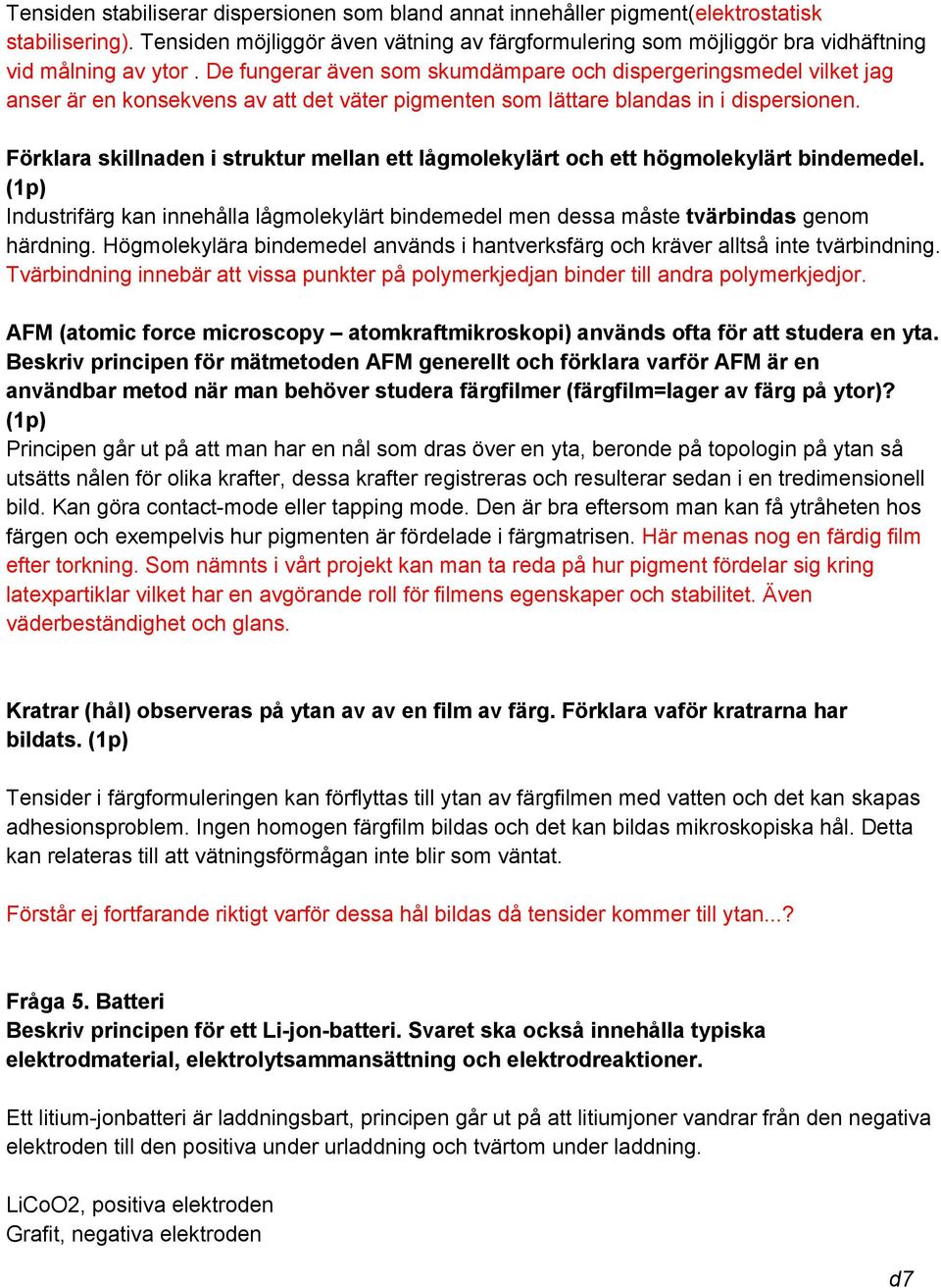 De fungerar även som skumdämpare och dispergeringsmedel vilket jag anser är en konsekvens av att det väter pigmenten som lättare blandas in i dispersionen.