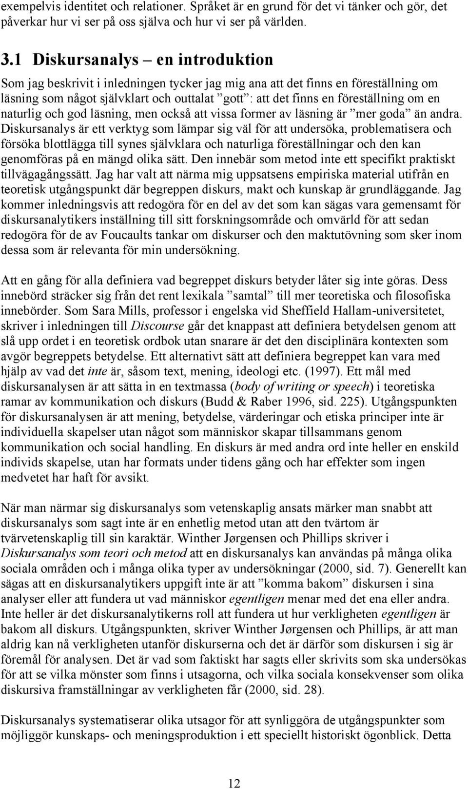 en naturlig och god läsning, men också att vissa former av läsning är mer goda än andra.